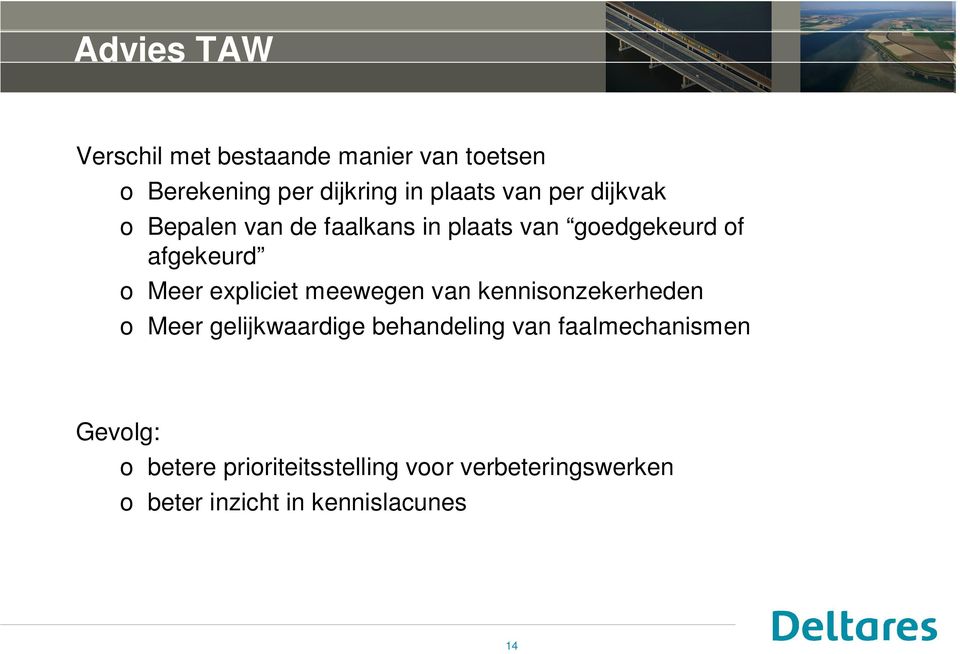 expliciet meewegen van kennisonzekerheden o Meer gelijkwaardige behandeling van