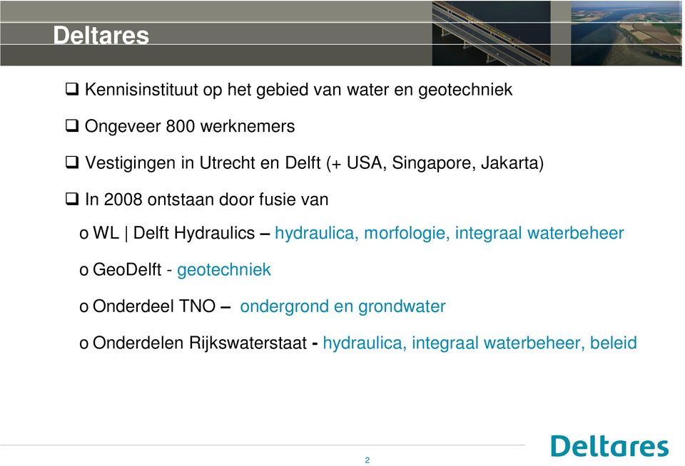 Delft Hydraulics hydraulica, morfologie, integraal waterbeheer o GeoDelft - geotechniek o