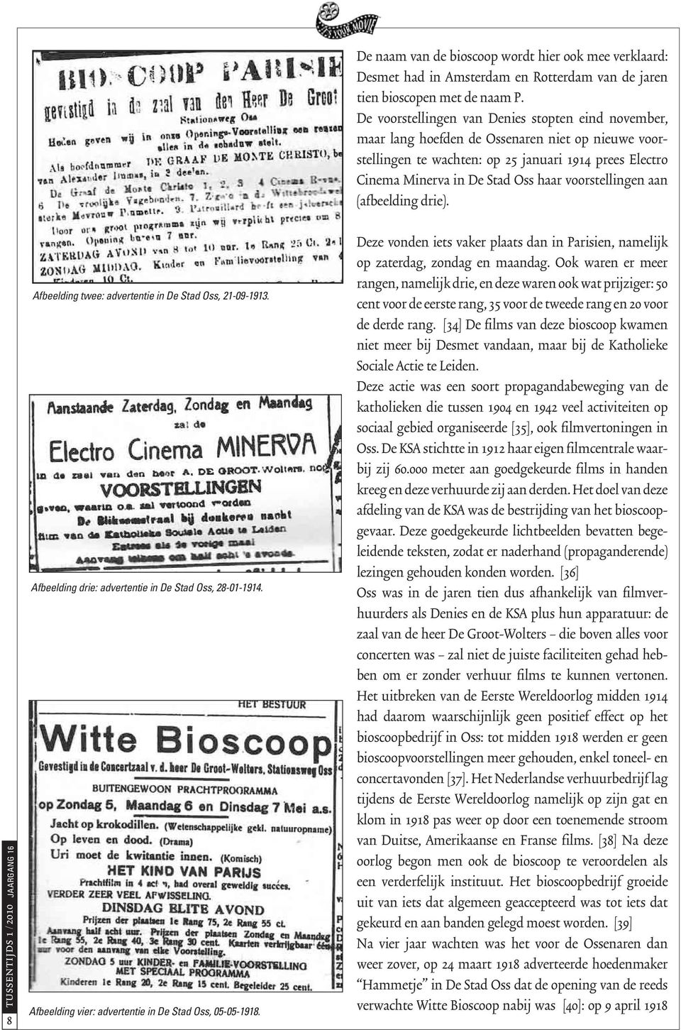voorstellingen aan (afbeelding drie). 8 Afbeelding twee: advertentie in De Stad Oss, 21-09-1913. Afbeelding drie: advertentie in De Stad Oss, 28-01-1914.