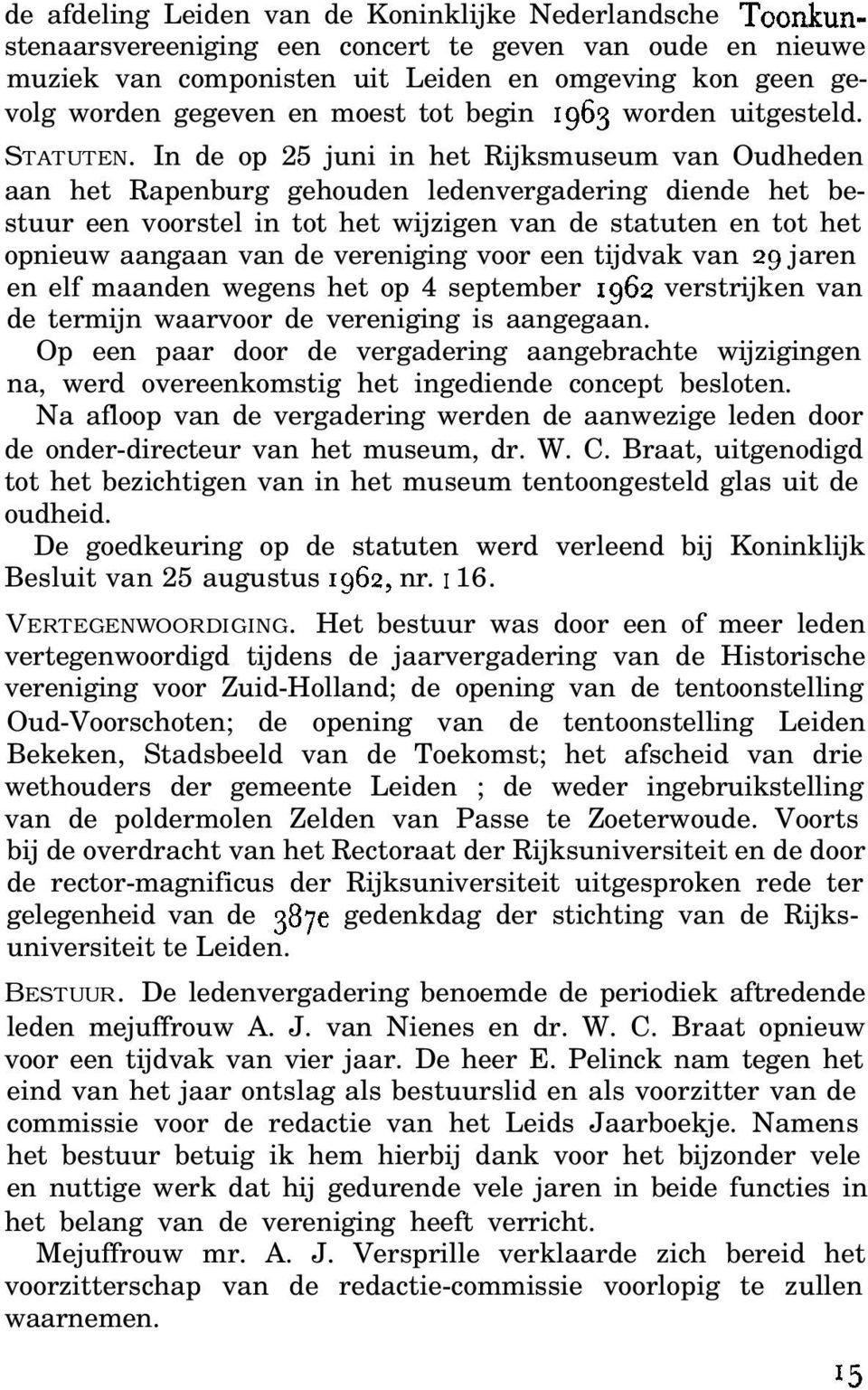 In de op 25 juni in het Rijksmuseum van Oudheden aan het Rapenburg gehouden ledenvergadering diende het bestuur een voorstel in tot het wijzigen van de statuten en tot het opnieuw aangaan van de