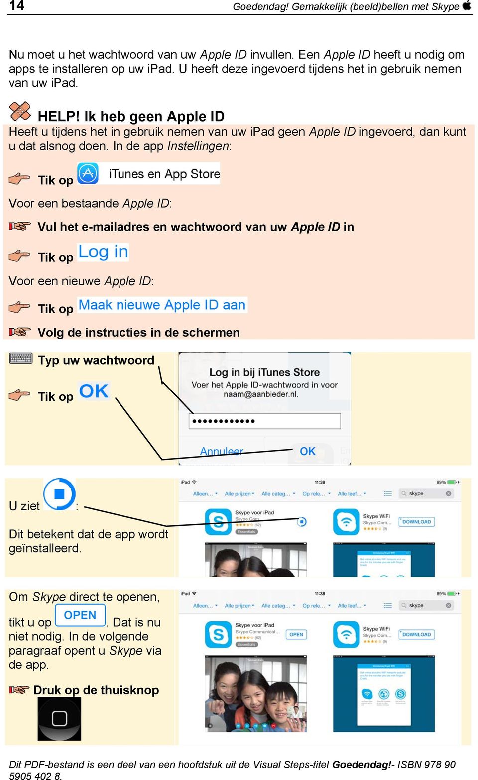 Ik heb geen Apple ID Heeft u tijdens het in gebruik nemen van uw ipad geen Apple ID ingevoerd, dan kunt u dat alsnog doen.