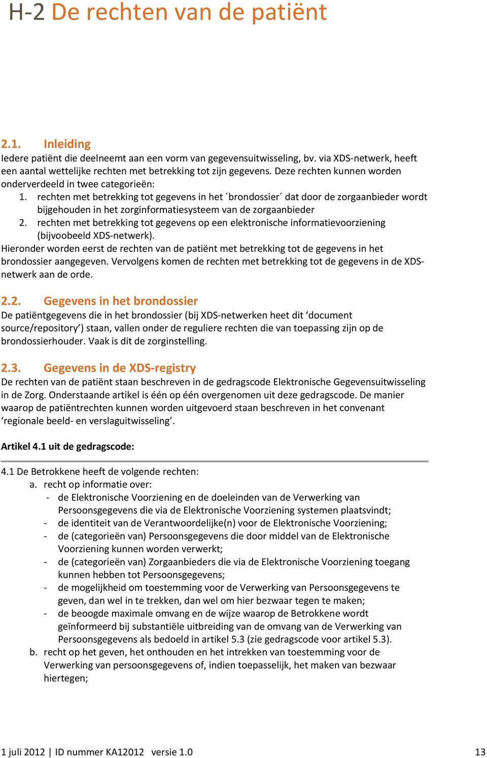 rechten met betrekking tot gegevens in het brondossier dat door de zorgaanbieder wordt bijgehouden in het zorginformatiesysteem van de zorgaanbieder 2.