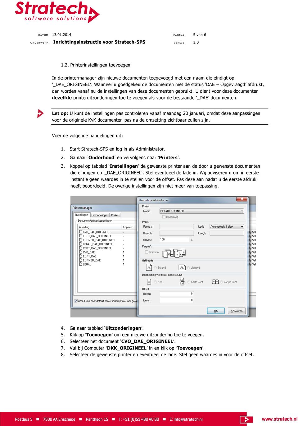 U dient voor deze documenten dezelfde printeruitzonderingen toe te voegen als voor de bestaande _DAE documenten.