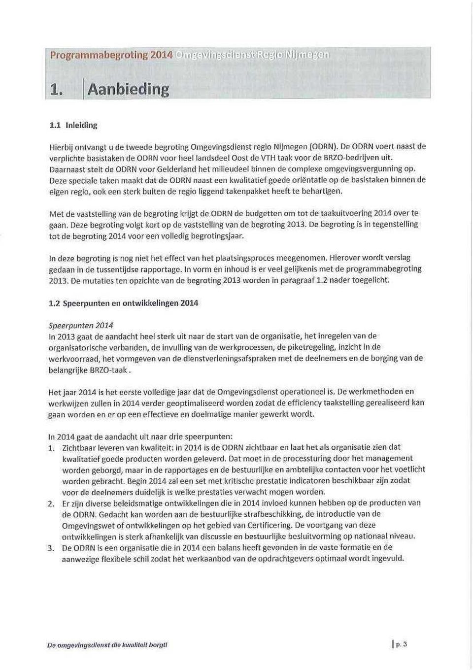 Daarnaast stelt de ODRN voor Gelderland Iiet milieudeel binnen de complexe omgevingsvergunning op.