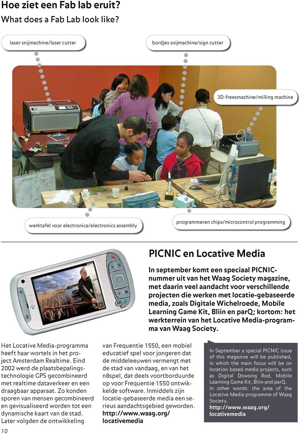Locative Media In september komt een speciaal PICNICnummer uit van het Waag Society magazine, met daarin veel aandacht voor verschillende projecten die werken met locatie-gebaseerde media, zoals