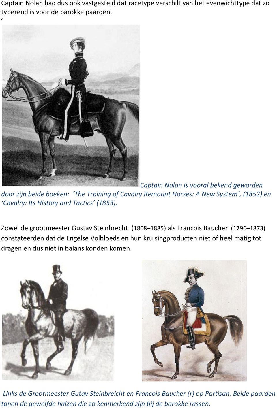 Zowel de grootmeester Gustav Steinbrecht (1808 1885) als Francois Baucher (1796 1873) constateerden dat de Engelse Volbloeds en hun kruisingproducten niet of heel matig