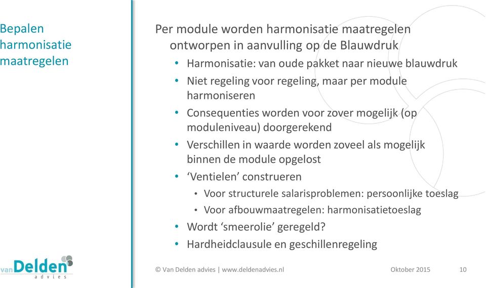 moduleniveau) doorgerekend Verschillen in waarde worden zoveel als mogelijk binnen de module opgelost Ventielen construeren Voor structurele