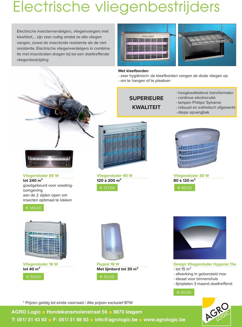 hangen of te plaatsen SUPERIEURE KWALITEIT - hoogkwalitatieve transformator - continue electrocutie - lampen Philips/ Sylvania - robuust en esthetisch afgewerkt - diepe opvangbak Vliegendoder 80 W