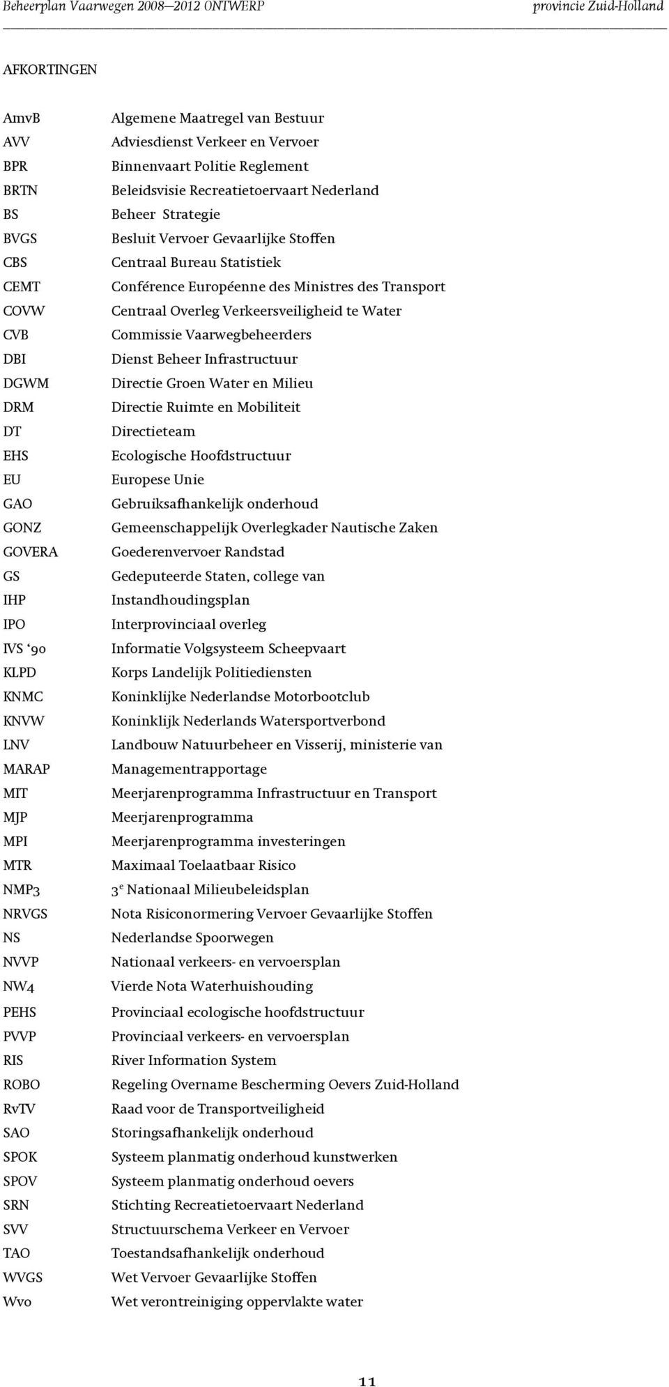 Vervoer Gevaarlijke Stoffen Centraal Bureau Statistiek Conférence Européenne des Ministres des Transport Centraal Overleg Verkeersveiligheid te Water Commissie Vaarwegbeheerders Dienst Beheer