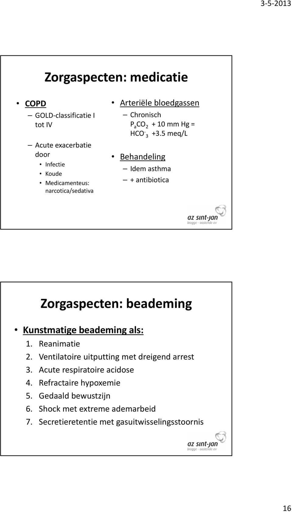 5 meq/l Behandeling Idem asthma + antibiotica Zorgaspecten: beademing Kunstmatige beademing als: 1. Reanimatie 2.