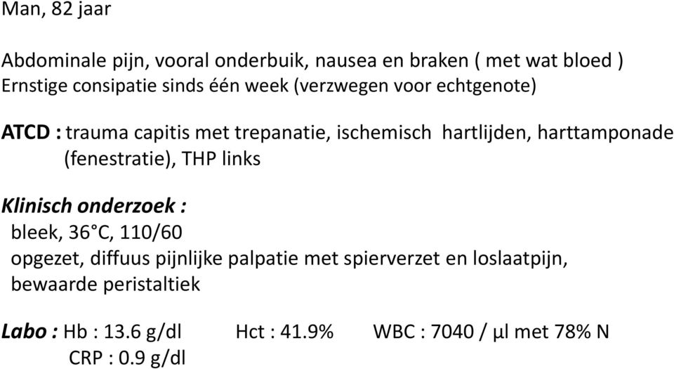 (fenestratie), THP links Klinisch onderzoek : bleek, 36 C, 110/60 opgezet, diffuus pijnlijke palpatie met