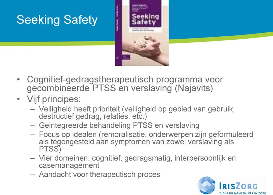 ) Geintegreerde behandeling PTSS en verslaving Focus op idealen (remoralisatie, onderwerpen zijn geformuleerd als