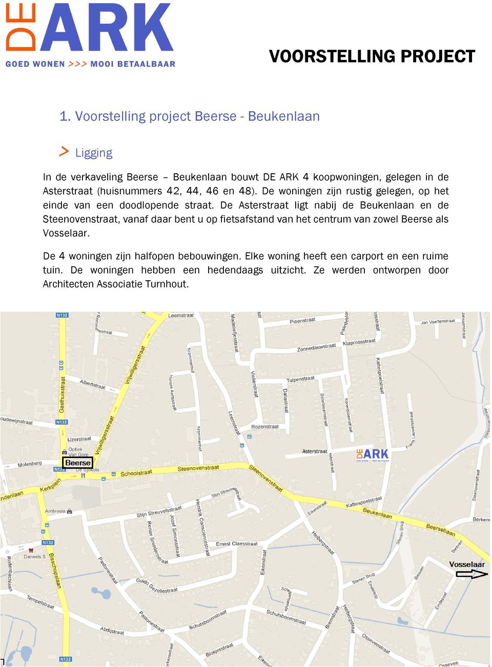 (huisnummers 42, 44, 46 en 48). De woningen zijn rustig gelegen, op het einde van een doodlopende straat.