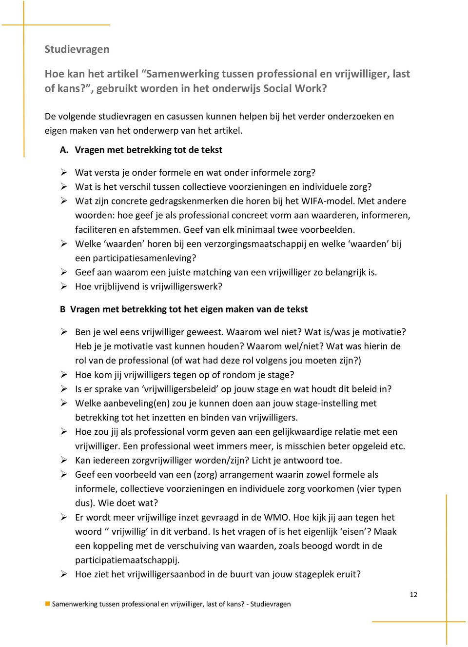 Vragen met betrekking tot de tekst Wat versta je onder formele en wat onder informele zorg? Wat is het verschil tussen collectieve voorzieningen en individuele zorg?