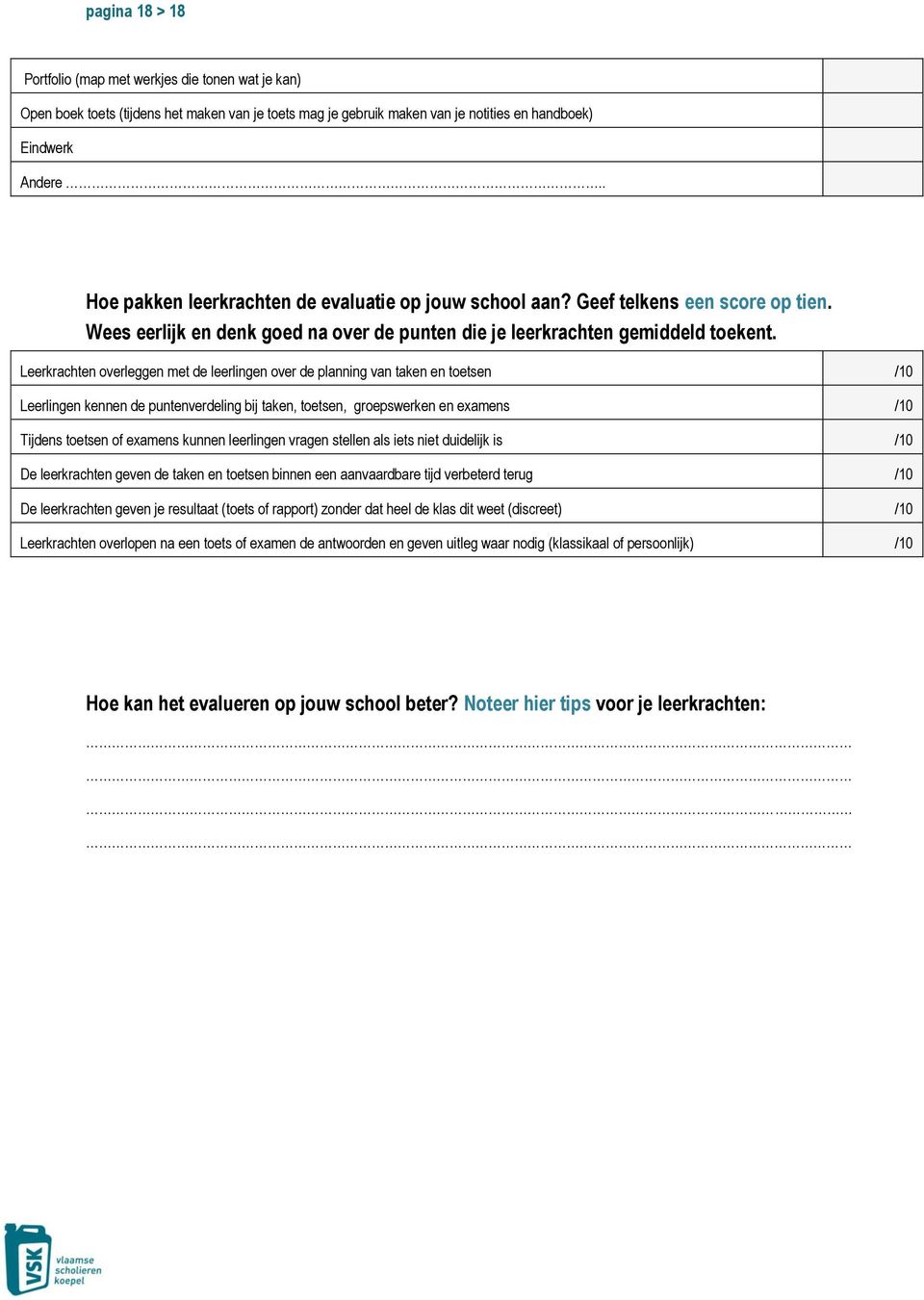 Leerkrachten overleggen met de leerlingen over de planning van taken en toetsen /10 Leerlingen kennen de puntenverdeling bij taken, toetsen, groepswerken en examens /10 Tijdens toetsen of examens