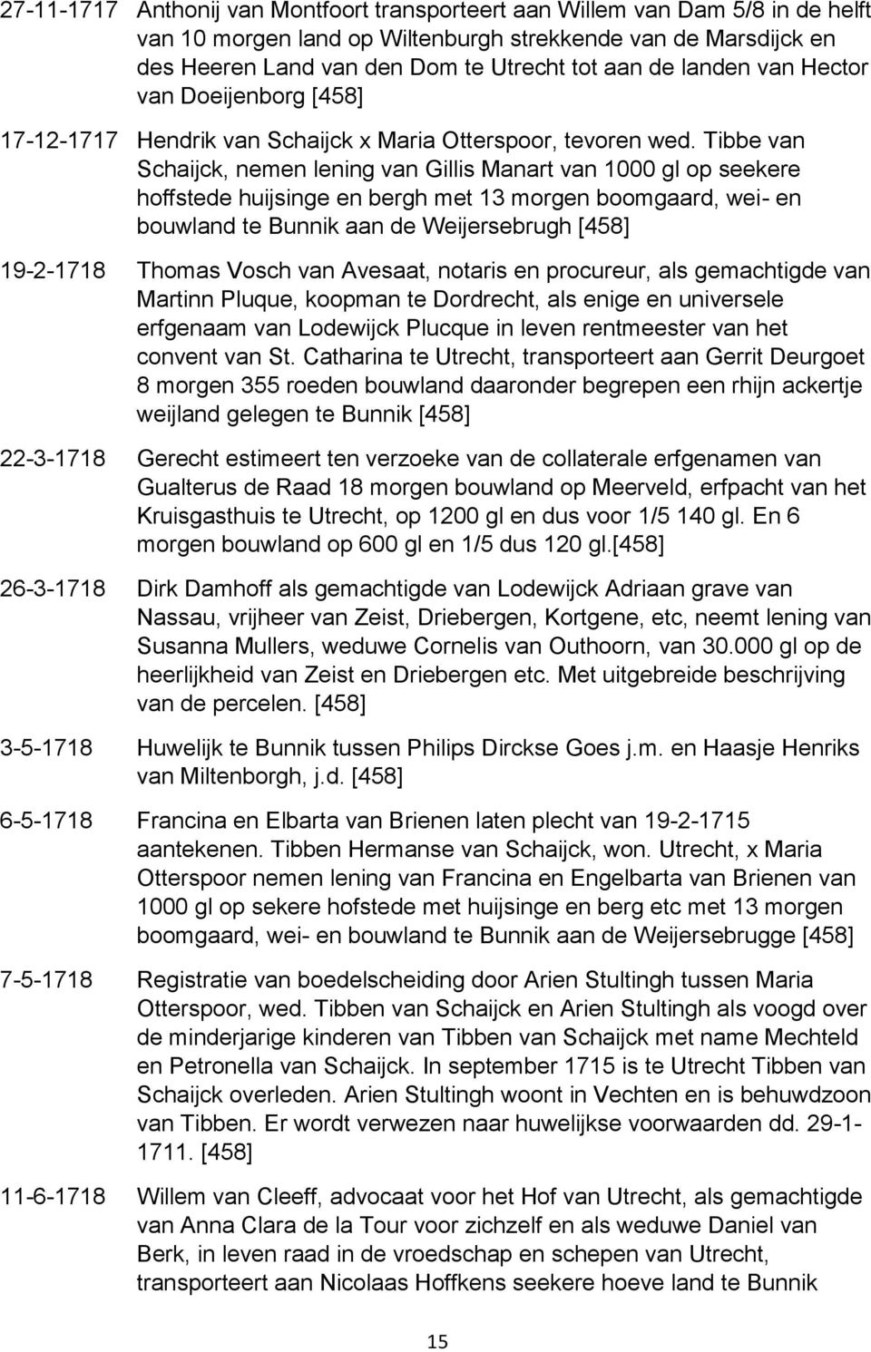 Tibbe van Schaijck, nemen lening van Gillis Manart van 1000 gl op seekere hoffstede huijsinge en bergh met 13 morgen boomgaard, wei- en bouwland te Bunnik aan de Weijersebrugh 19-2-1718 Thomas Vosch