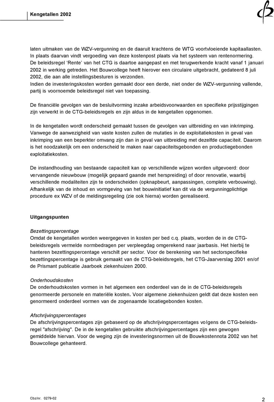 Het Bouwcollege heeft hierover een circulaire uitgebracht, gedateerd 8 juli 2002, die aan alle instellingsbesturen is verzonden.