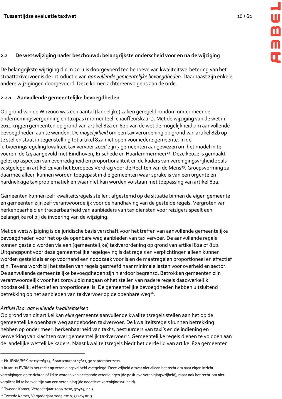 straattaxivervoer is de introductie van aanvullende gemeentelijke bevoegdheden. Daarnaast zijn enkele andere wijzigingen doorgevoerd. Deze komen achtereenvolgens aan de orde. 2.