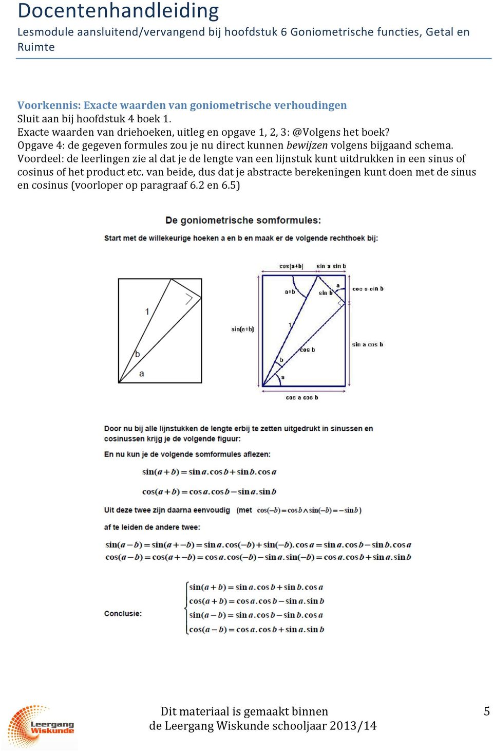 Opgave 4: de gegeven formules zou je nu direct kunnen bewijzen volgens bijgaand schema.