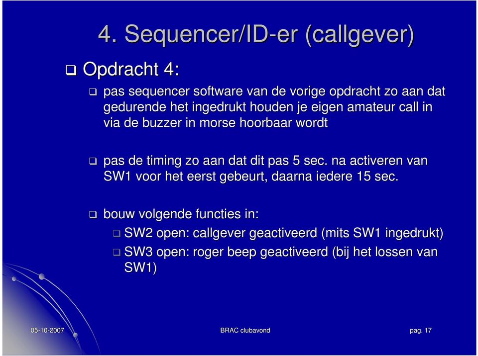 aan dat dit pas sec. na activeren van SW1 voor het eerst gebeurt, daarna iedere 1 sec.