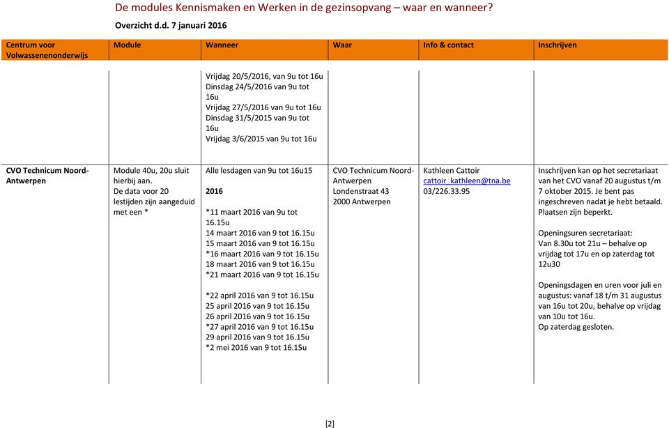 15u *16 maart 2016 van 9 tot 16.15u 18 maart 2016 van 9 tot 16.15u *21 maart 2016 van 9 tot 16.15u *22 april 2016 van 9 tot 16.15u 25 april 2016 van 9 tot 16.15u 26 april 2016 van 9 tot 16.