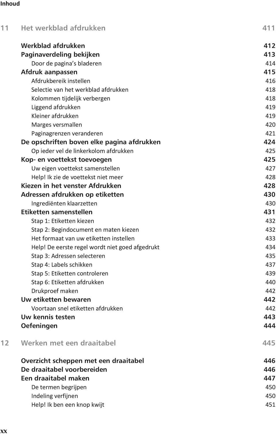 linkerkolom afdrukken 425 Kop- en voettekst toevoegen 425 Uw eigen voettekst samenstellen 427 Help!