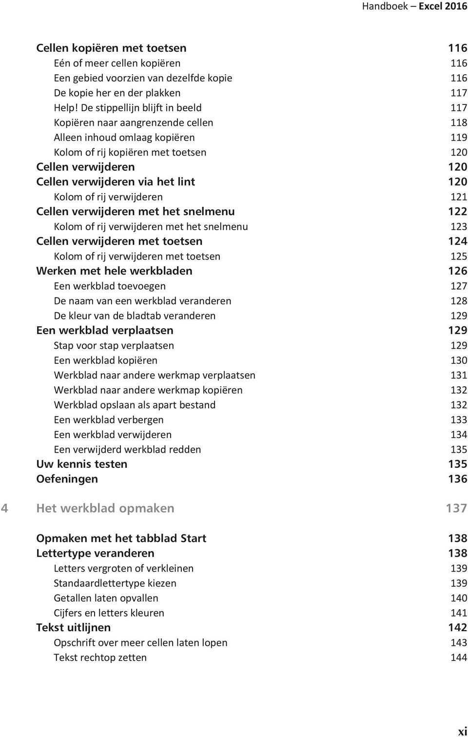 120 Kolom of rij verwijderen 121 Cellen verwijderen met het snelmenu 122 Kolom of rij verwijderen met het snelmenu 123 Cellen verwijderen met toetsen 124 Kolom of rij verwijderen met toetsen 125