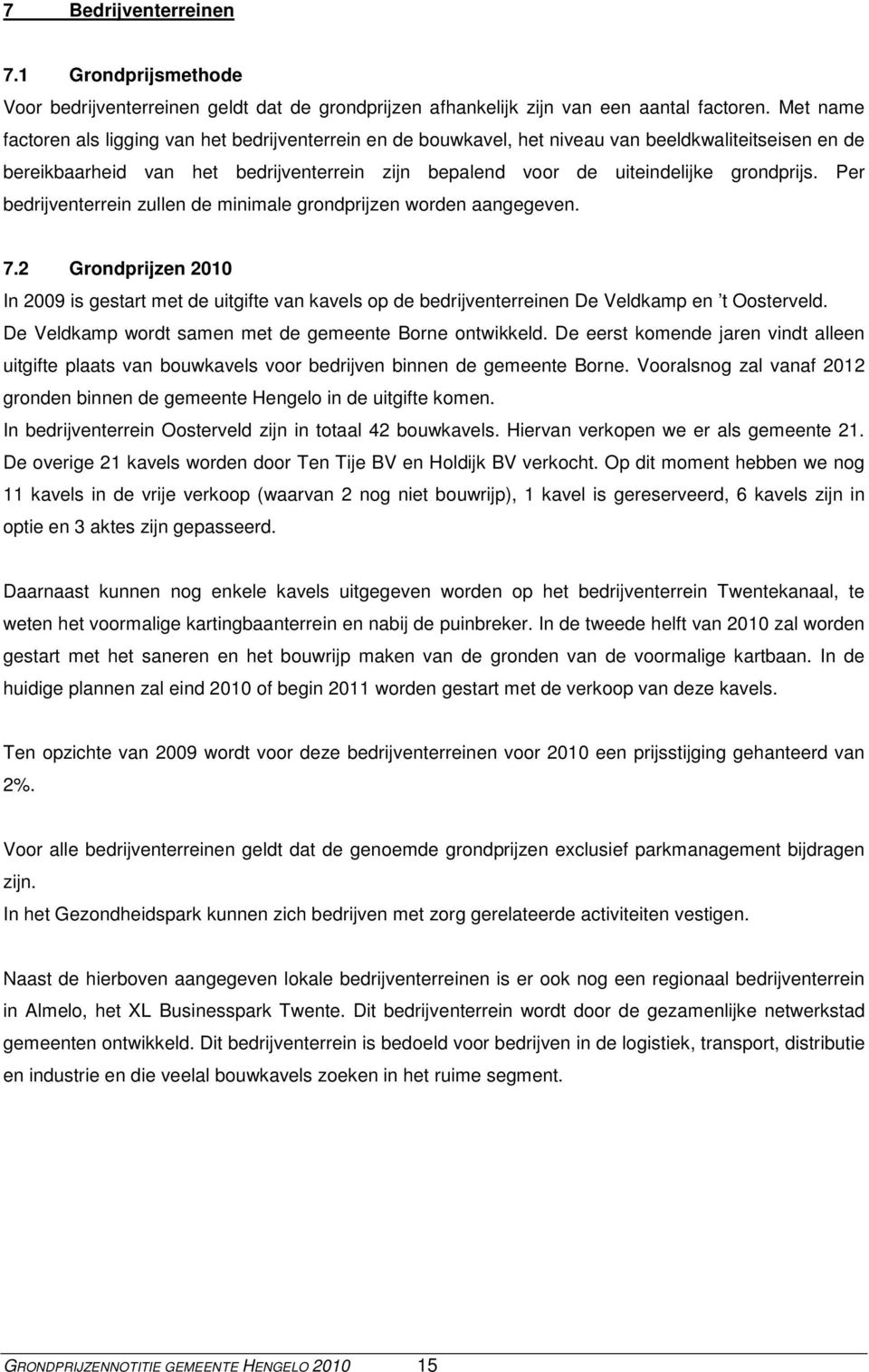 grondprijs. Per bedrijventerrein zullen de minimale grondprijzen worden aangegeven. 7.