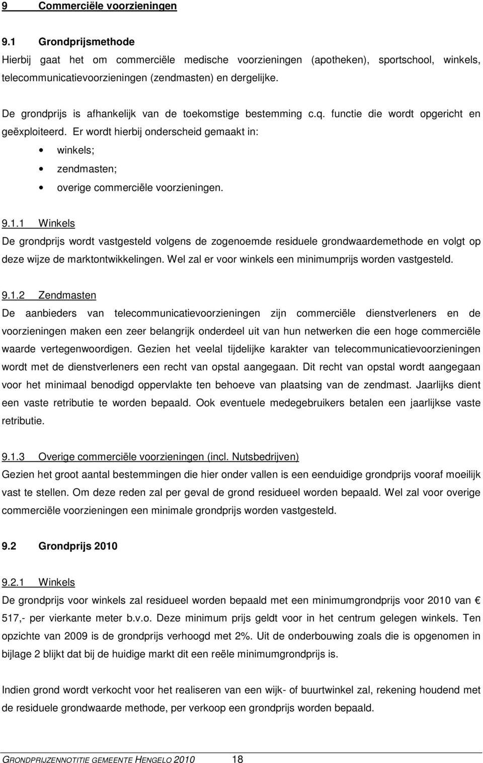 Er wordt hierbij onderscheid gemaakt in: winkels; zendmasten; overige commerciële voorzieningen. 9.1.