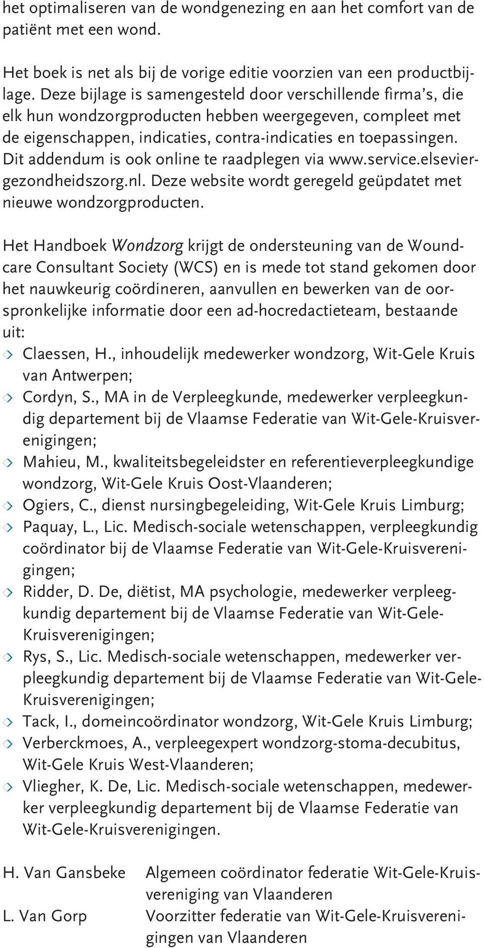 Dit addendum is ook online te raadplegen via www.service.elseviergezondheidszorg.nl. Deze website wordt geregeld geüpdatet met nieuwe wondzorgproducten.