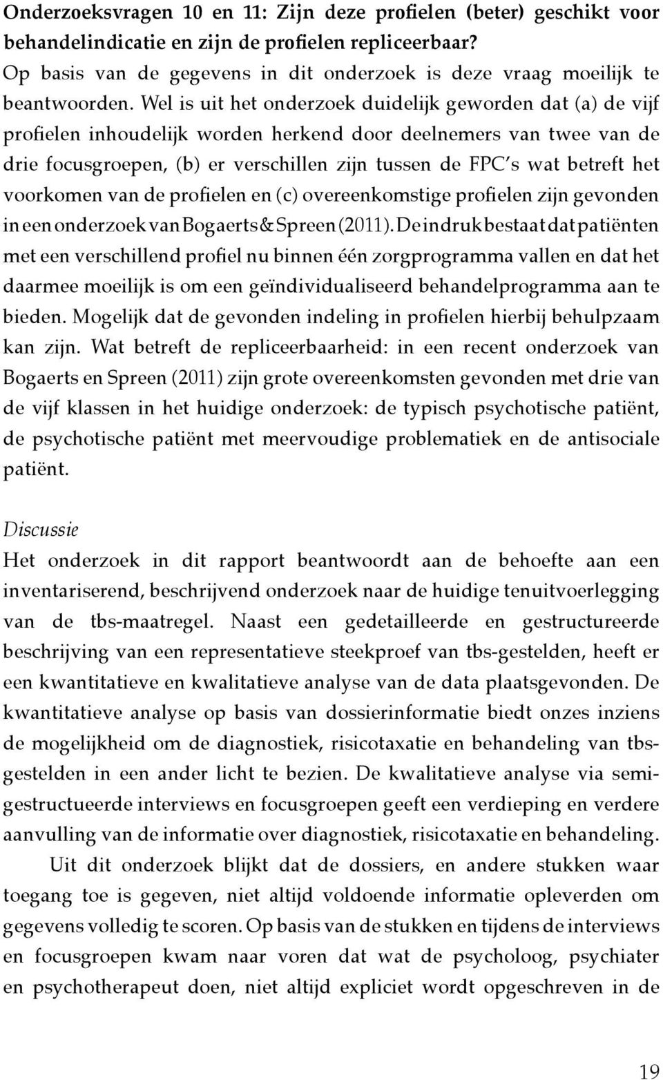 Wel is uit het onderzoek duidelijk geworden dat (a) de vijf profielen inhoudelijk worden herkend door deelnemers van twee van de drie focusgroepen, (b) er verschillen zijn tussen de FPC s wat betreft