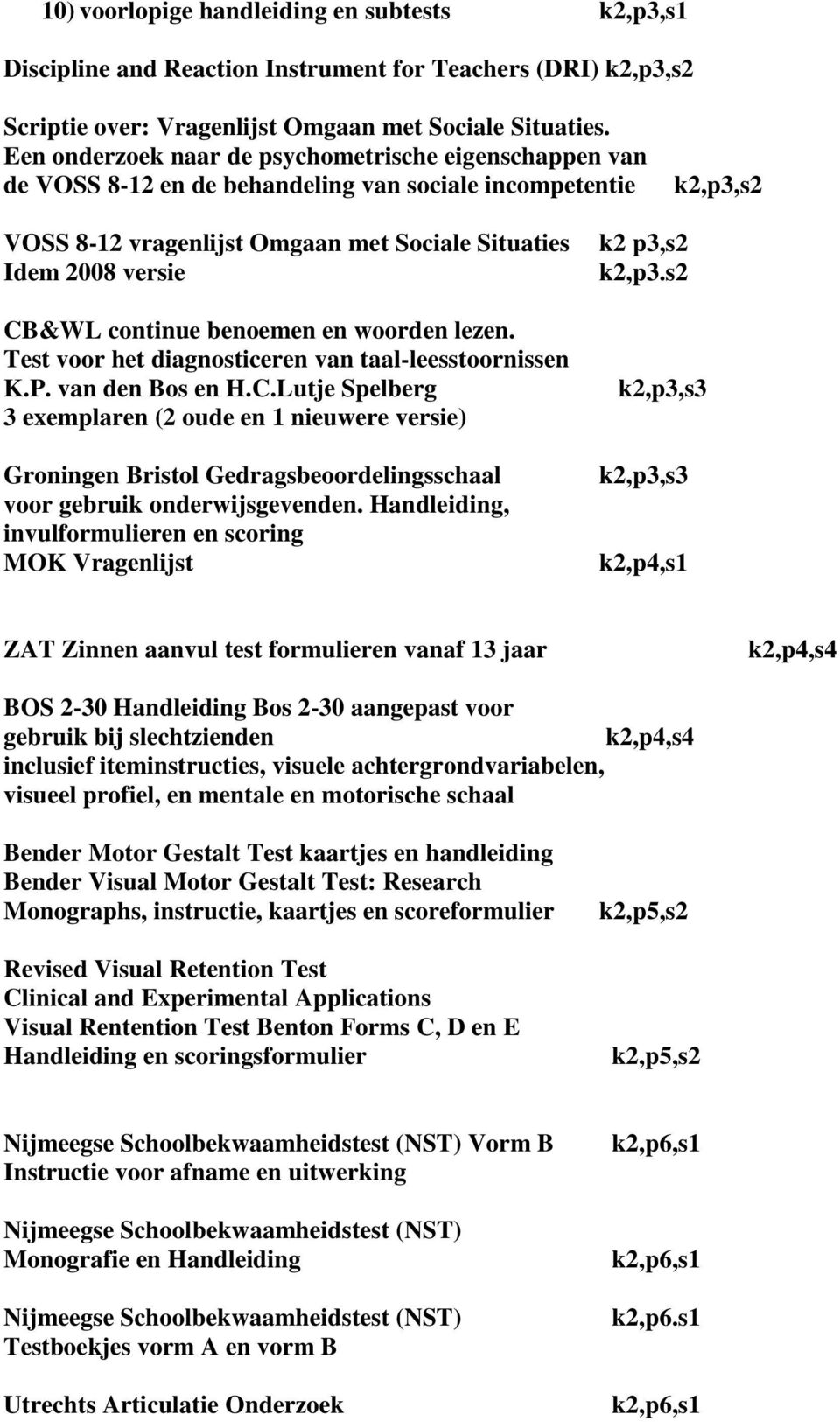 continue benoemen en woorden lezen. Test voor het diagnosticeren van taal-leesstoornissen K.P. van den Bos en H.C.