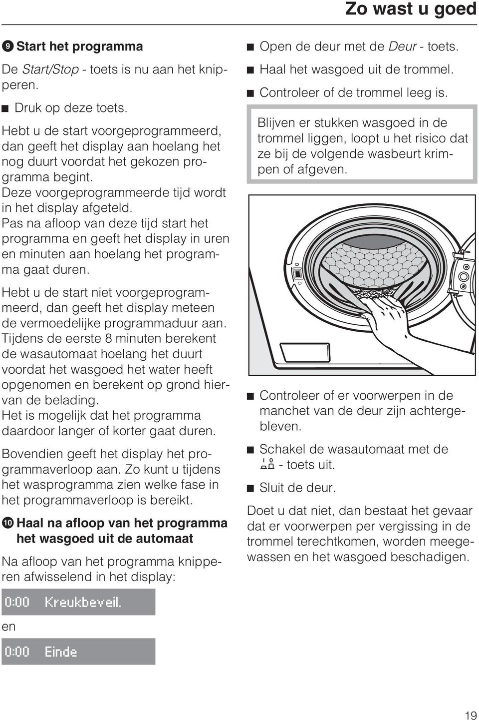 Pas na afloop van deze tijd start het programma en geeft het display in uren en minuten aan hoelang het programma gaat duren.