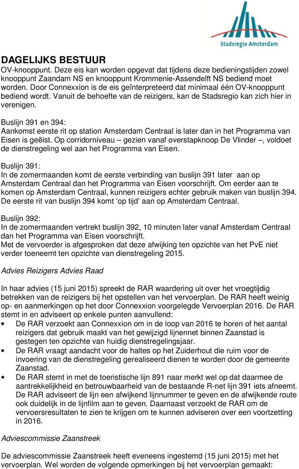 Buslijn 391 en 394: Aankomst eerste rit op station Amsterdam Centraal is later dan in het Programma van Eisen is geëist.