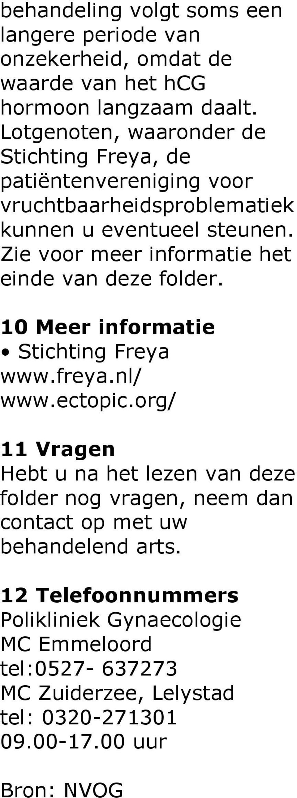 Zie voor meer informatie het einde van deze folder. 10 Meer informatie Stichting Freya www.freya.nl/ www.ectopic.