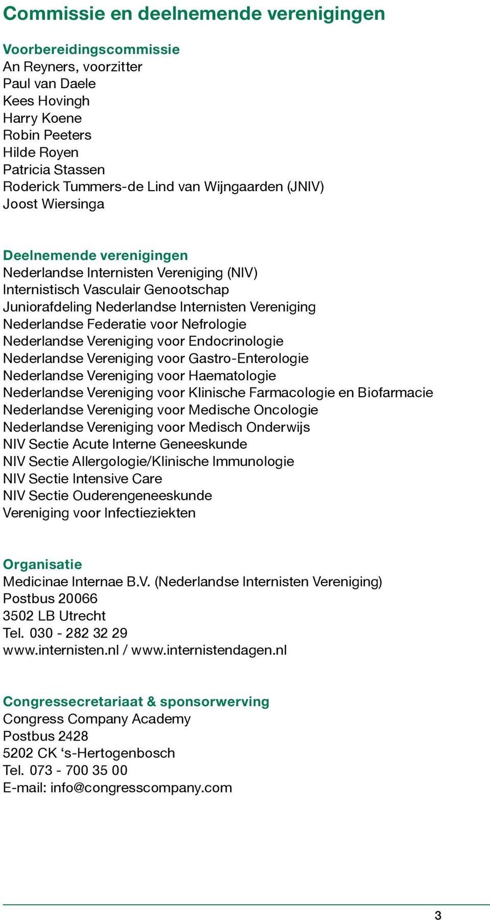 Federatie voor Nefrologie Nederlandse Vereniging voor Endocrinologie Nederlandse Vereniging voor Gastro-Enterologie Nederlandse Vereniging voor Haematologie Nederlandse Vereniging voor Klinische