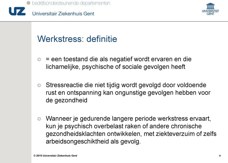 gevolgen hebben voor de gezondheid Wanneer je gedurende langere periode werkstress ervaart, kun je psychisch