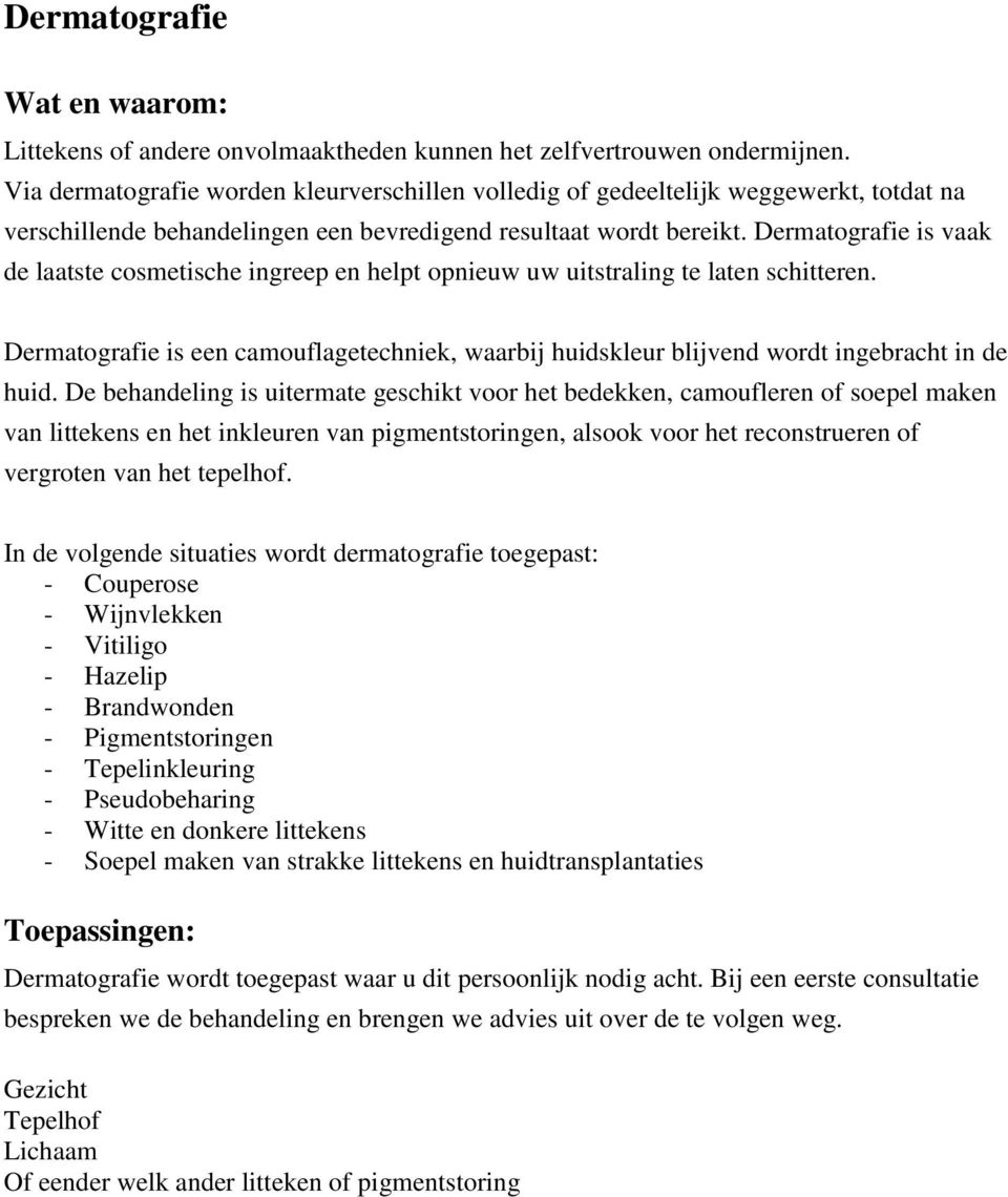 Dermatografie is vaak de laatste cosmetische ingreep en helpt opnieuw uw uitstraling te laten schitteren.