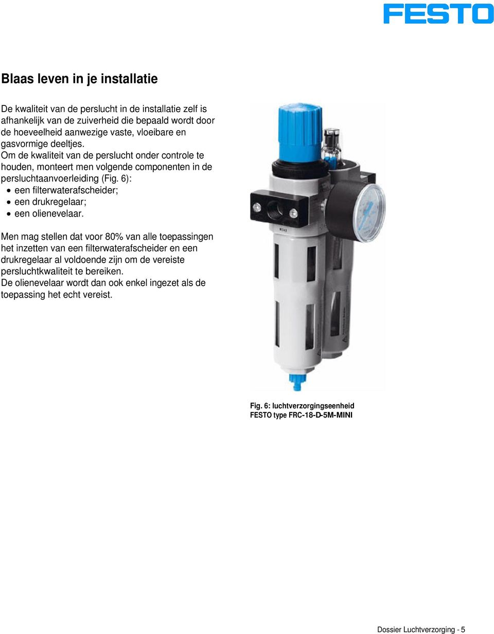 6): een filterwaterafscheider; een drukregelaar; een olienevelaar.