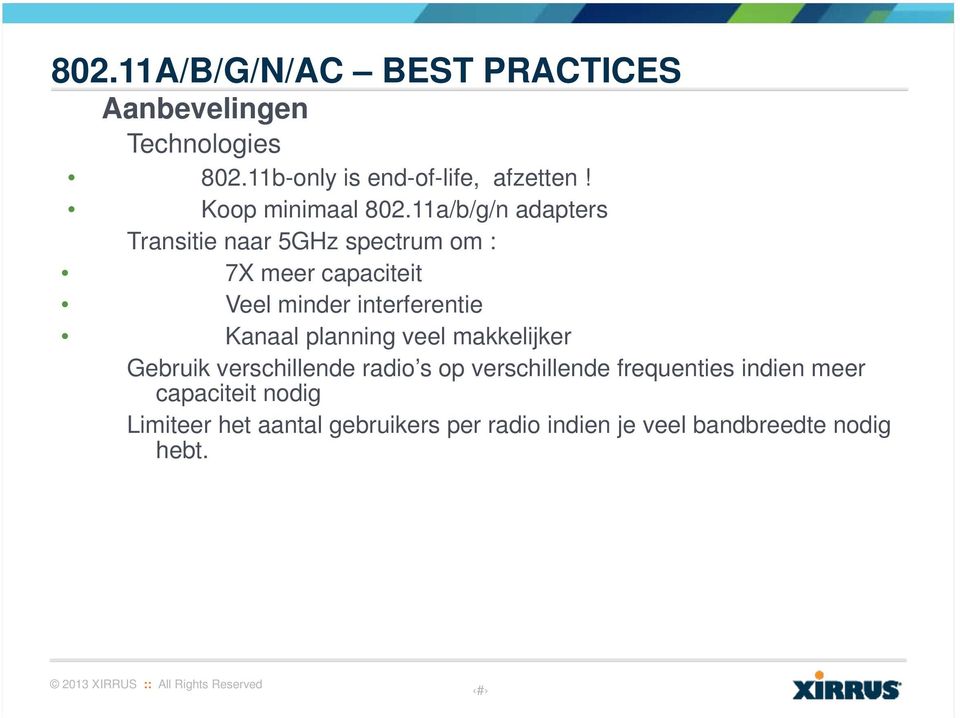 11a/b/g/n adapters Transitie naar 5GHz spectrum om : 7X meer capaciteit Veel minder interferentie Kanaal