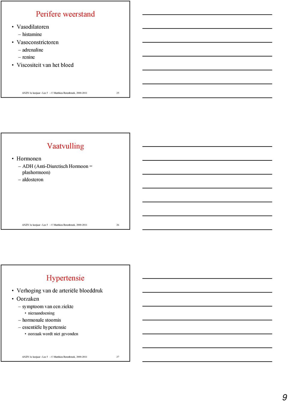 5 - Matthieu Berenbroek, 2000-2011 26 Hypertensie Verhoging van de arteriële bloeddruk Oorzaken symptoom van een ziekte