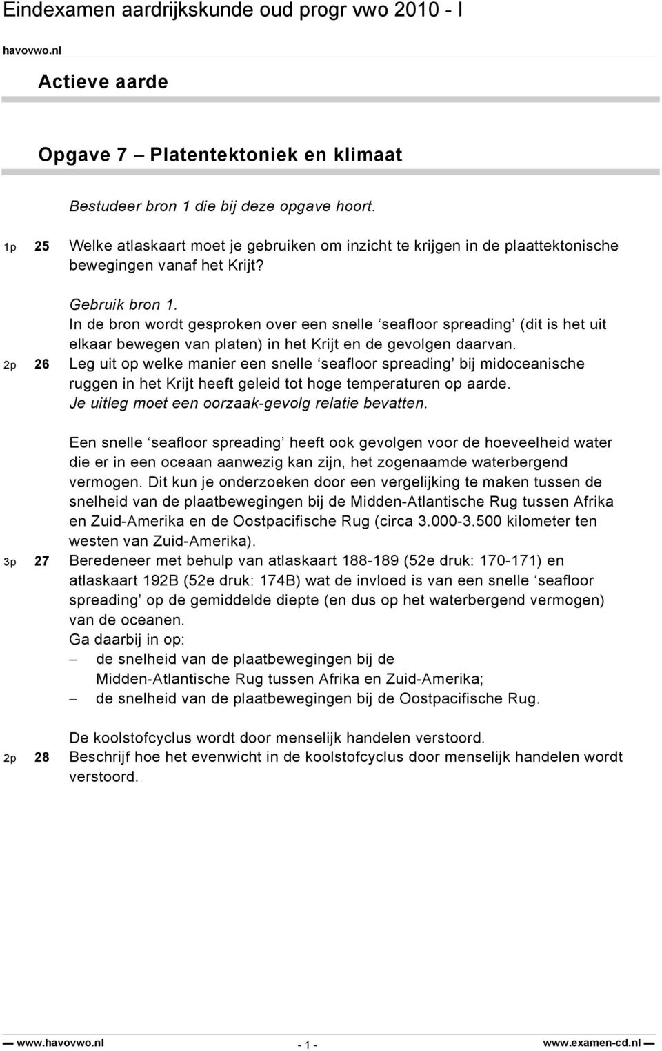 In de bron wordt gesproken over een snelle seafloor spreading (dit is het uit elkaar bewegen van platen) in het Krijt en de gevolgen daarvan.