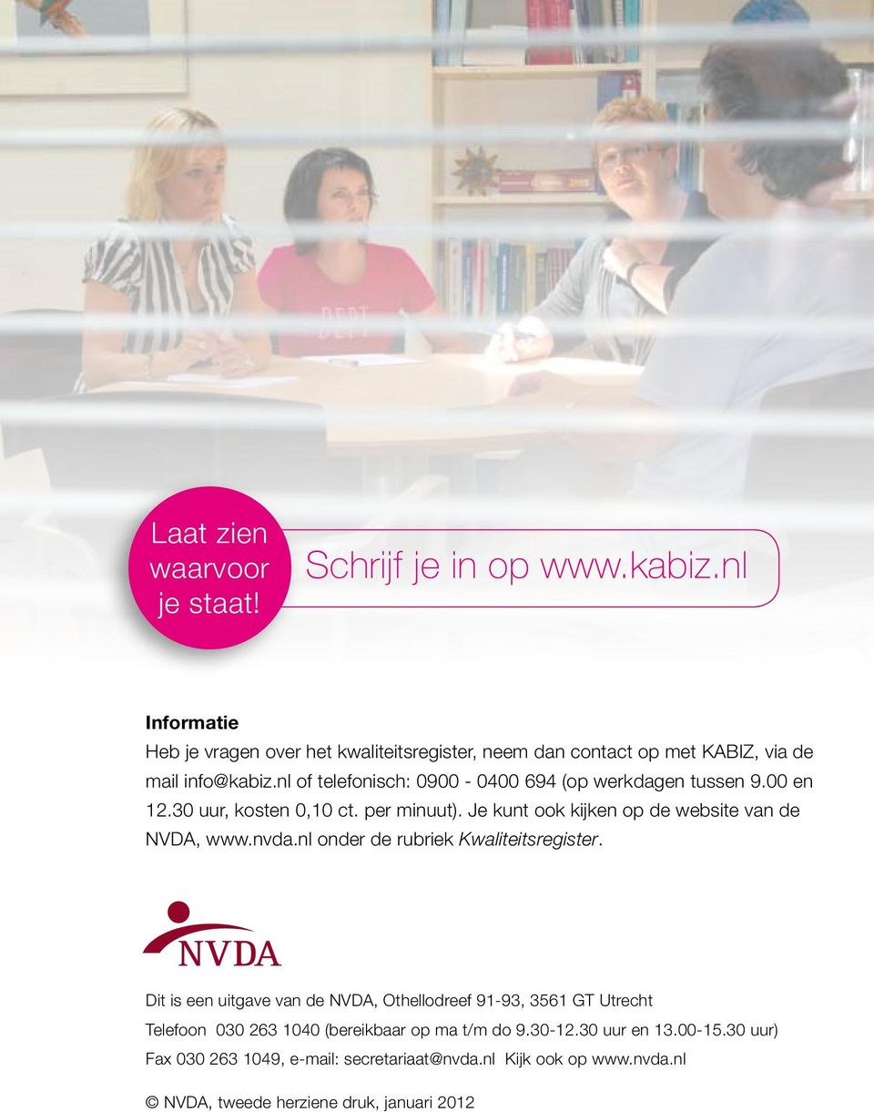 Je kunt ook kijken op de website van de NVDA, www.nvda.nl onder de rubriek Kwaliteitsregister.