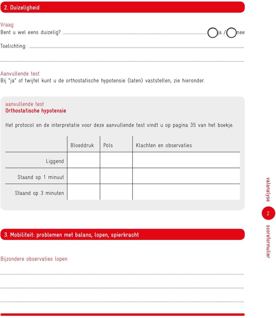 aanvullende test Orthostatische hypotensie Het protocol en de interpretatie voor deze aanvullende test vindt u op pagina 35