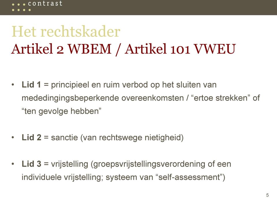 gevolge hebben Lid 2 = sanctie (van rechtswege nietigheid) Lid 3 = vrijstelling