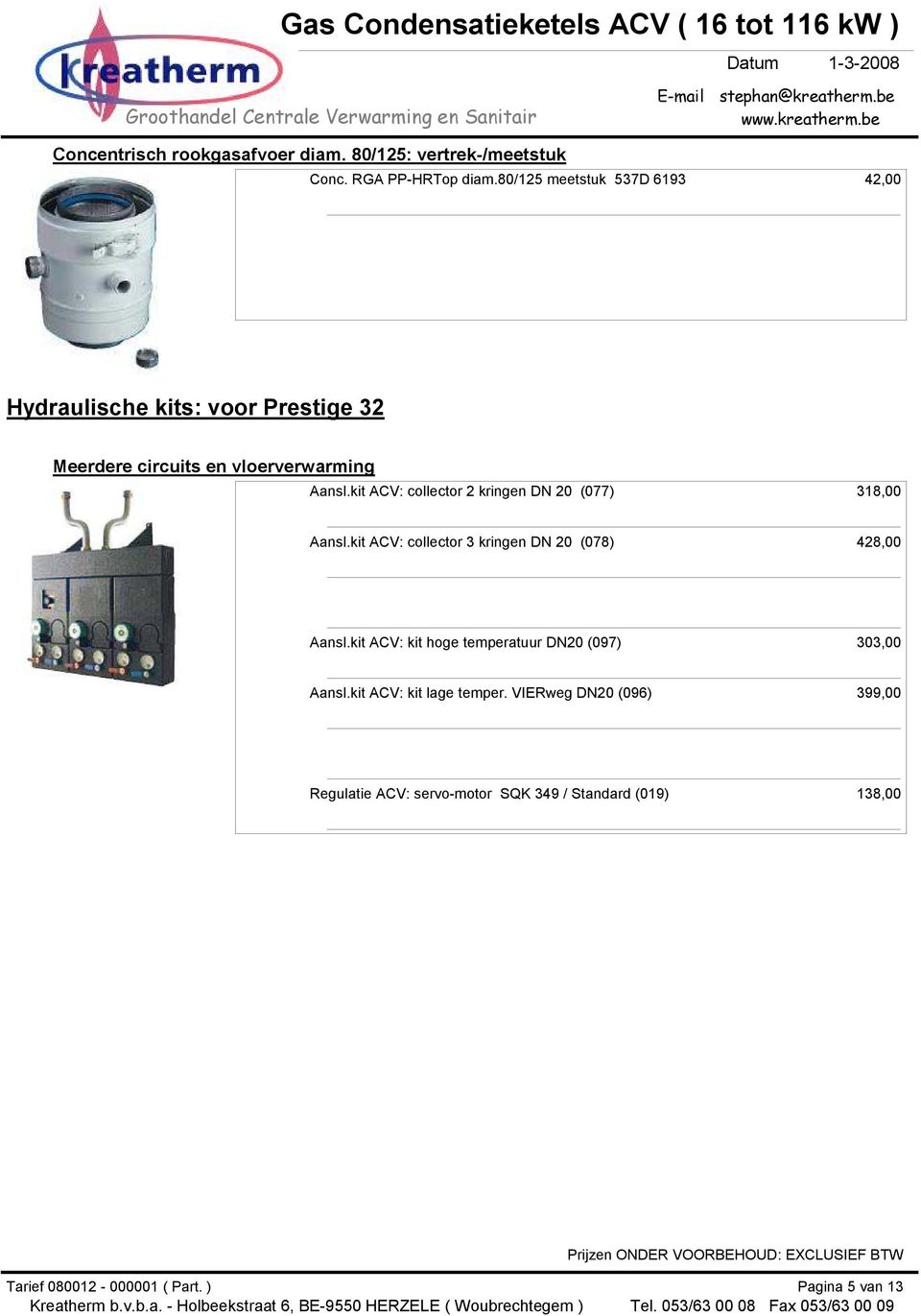 Aansl.kit ACV: collector 2 kringen DN 20 (077) 318,00 Aansl.