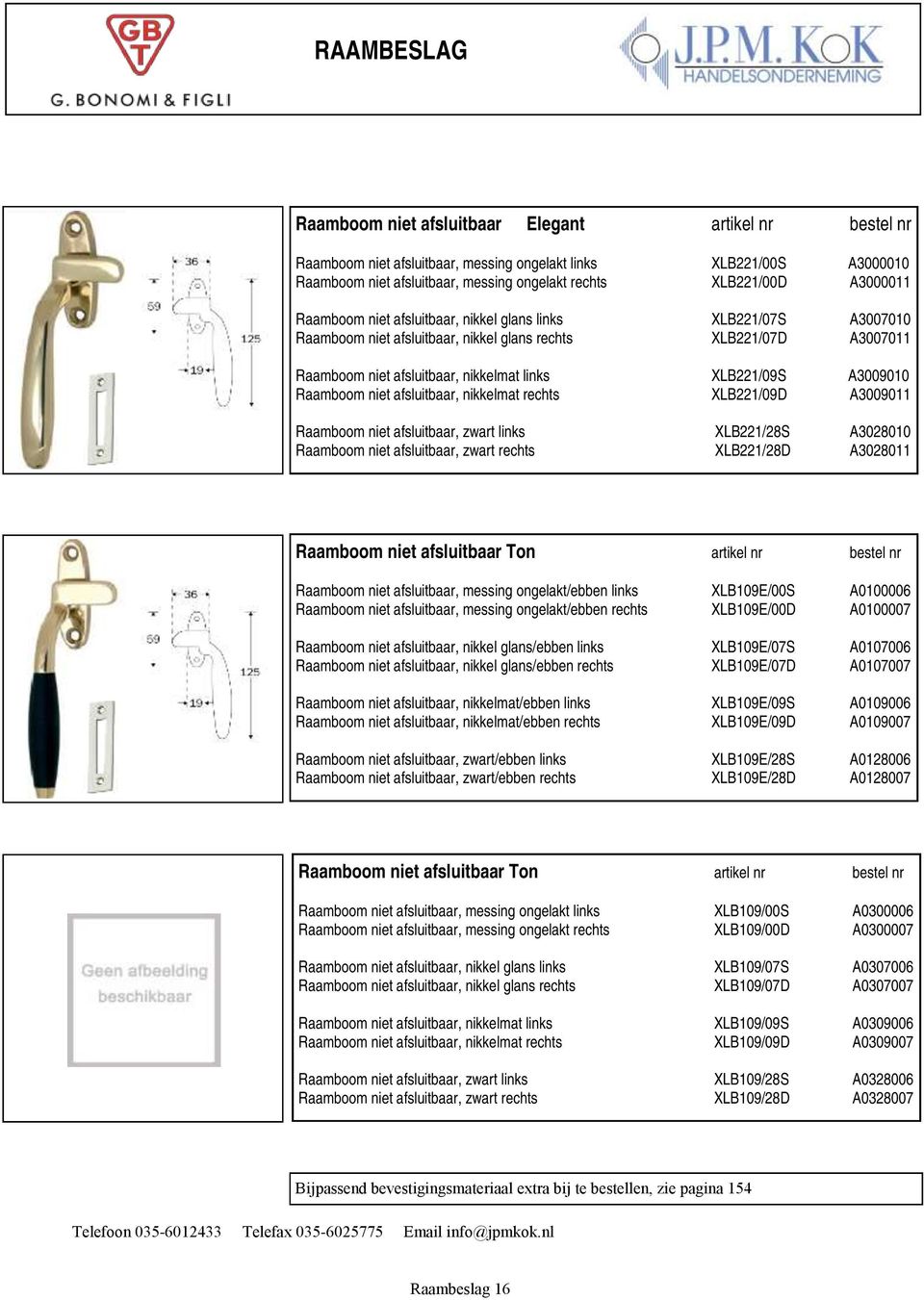 Raamboom niet afsluitbaar, nikkelmat rechts XLB221/09D A3009011 Raamboom niet afsluitbaar, zwart links XLB221/28S A3028010 Raamboom niet afsluitbaar, zwart rechts XLB221/28D A3028011 Raamboom niet