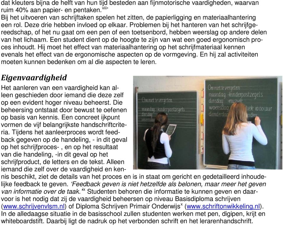 Problemen bij het hanteren van het schrijfgereedschap, of het nu gaat om een pen of een toetsenbord, hebben weerslag op andere delen van het lichaam.