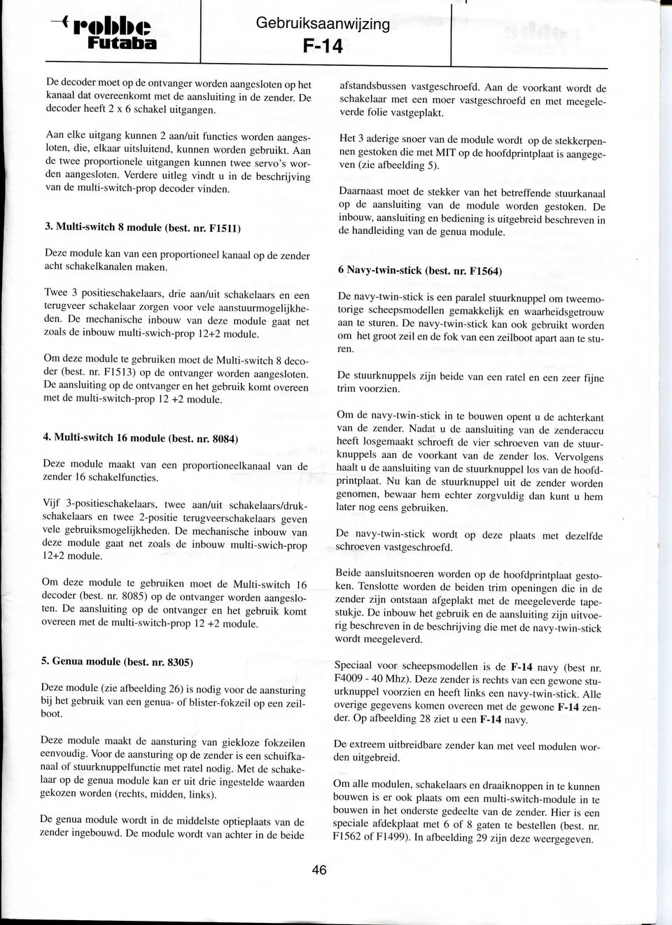 Verdere uitleg vindt u in de beschrijving van de multi-switch-prop decoder vinden. 3. Multi-switch 8 module (best. nr.