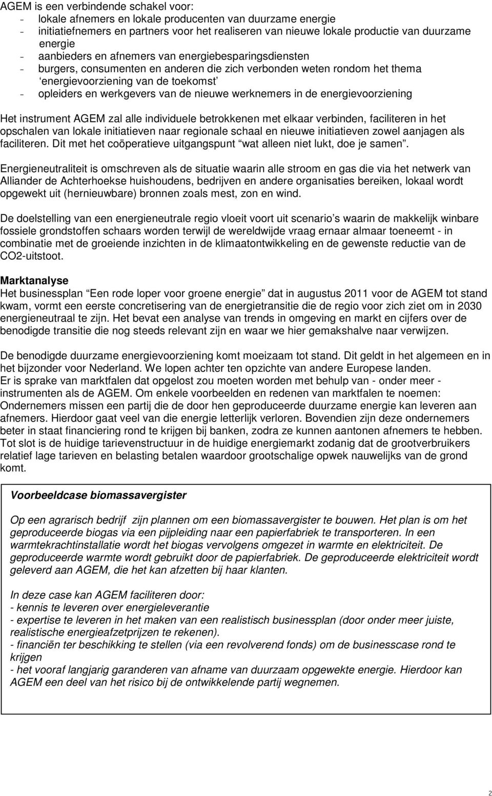 nieuwe werknemers in de energievoorziening Het instrument AGEM zal alle individuele betrokkenen met elkaar verbinden, faciliteren in het opschalen van lokale initiatieven naar regionale schaal en